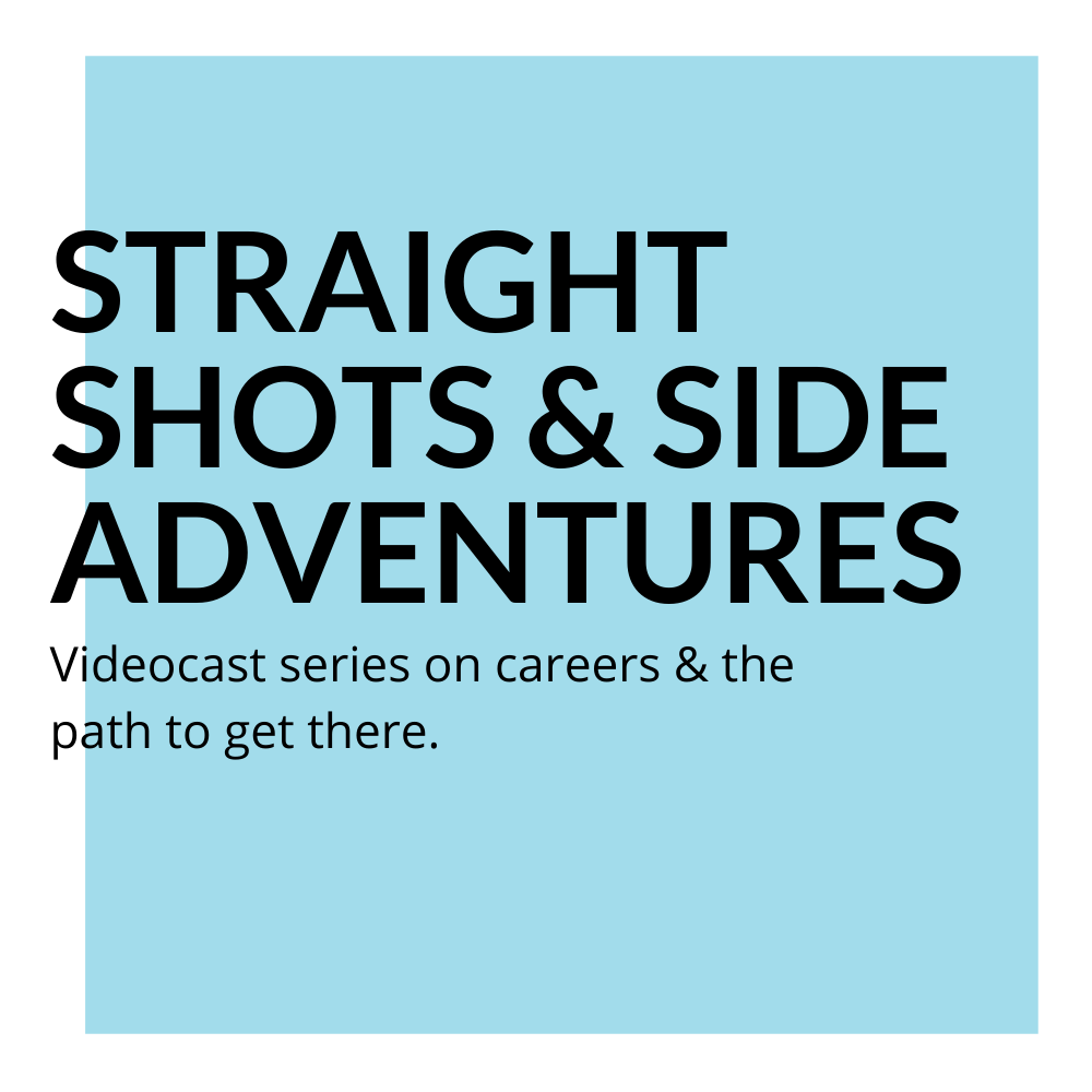 Straight shots and side adventures. Videocast series on careers & the path to get there.